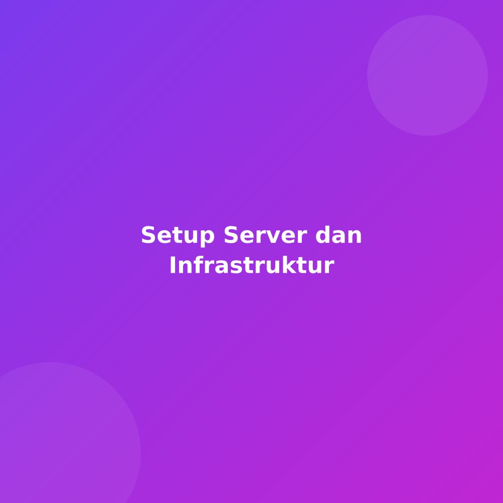 Setup server dan infrastruktur proyek